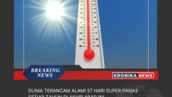 DUNIA TERANCAM ALAMI 57 HARI SUPER PANAS