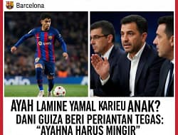 AYAH LAMINE YAMAL DINILAI BISA GANGGU KARIER SANG ANAK, DANI GUIZA BERI PERINGATAN TEGA