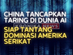 CHINA TANCAPKAN TARING DI DUNIA AI, SIAP TANTANG DOMINASI AMERIKA SERIKAT
