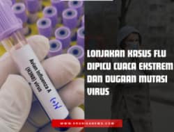 LONJAKAN KASUS FLU DIPICU CUACA EKSTREM DAN DUGAAN MUTASI VIRUS, AHLI: JAGA IMUN DAN HINDARI PENGGUNAAN ANTIBIOTIK SEMBARANGAN