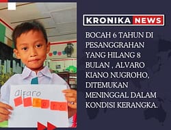 BOCAH 6 TAHUN DI PESANGGRAHAN YANG HILANG 8 BULAN , ALVARO KIANO NUGROHO, DITEMUKAN MENINGGAL DALAM KONDISI KERANGKA.