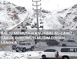 SALJU MEMUTIHKAN JABAL AL-LAWZ : TABUK DISELIMUTI MUSIM DINGIN LANGKA