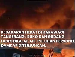 KEBAKARAN HEBAT DI KARAWACI TANGERANG : RUKO DAN GUDANG LUDES DILALAP API, PULUHAN PERSONEL DAMKAR DITERJUNKAN.