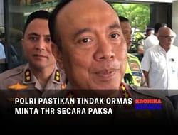 POLRI PASTIKAN TINDAK ORMAS MINTA THR SECARA PAKSA