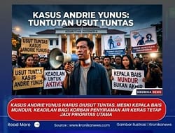 KASUS ANDRIE YUNUS: TUNTUTAN USUT TUNTAS MESKI PEJABAT MUNDUR