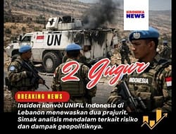 2 TEWAS, KONVOI UNIFIL INDONESIA DISERANG, EVALUASI KEAMANAN MENDESAK