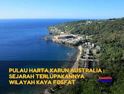 PULAU HARTA KARUN AUSTRALIA : SEJARAH TERLUPAKANNYA WILAYAH KAYA FOSFAT
