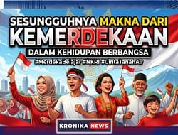 Sesungguhnya Makna dari Kemerdekaan dalam Kehidupan Berbangsa