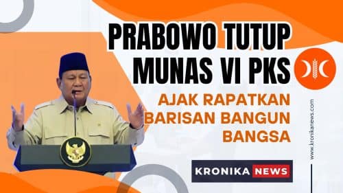 PRESIDEN PRABOWO HADIRI PENUTUPAN MUNAS VI PKS | Kronikanews