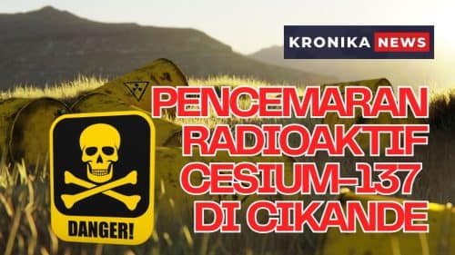 PENCEMARAN RADIOAKTIF CESIUM-137 , Kronikanews